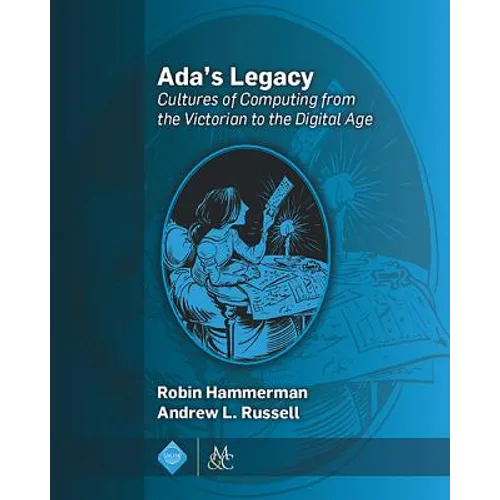 Ada's Legacy: Cultures of Computing from the Victorian to the Digital Age - Hardcover