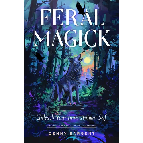 Feral Magick: Unleash Your Inner Animal Self - Paperback