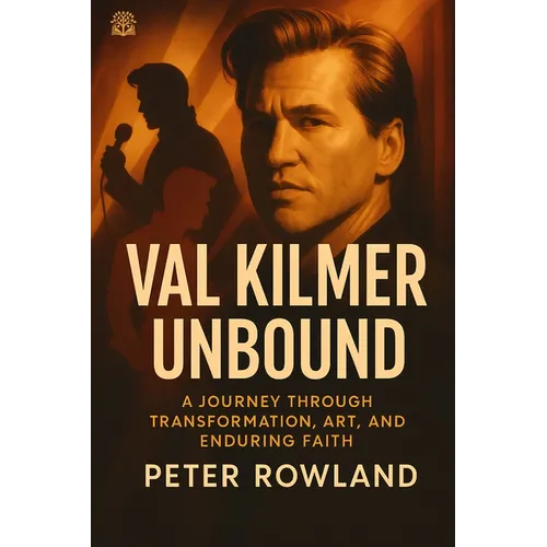 Val Kilmer Unbound: A Journey Through Transformation, Art, and Enduring Faith - Paperback
