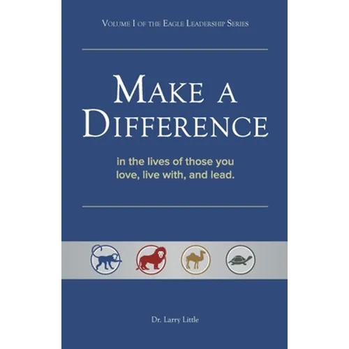 Make a Difference: In the Lives of Those You Love, Live With, and Lead - Paperback
