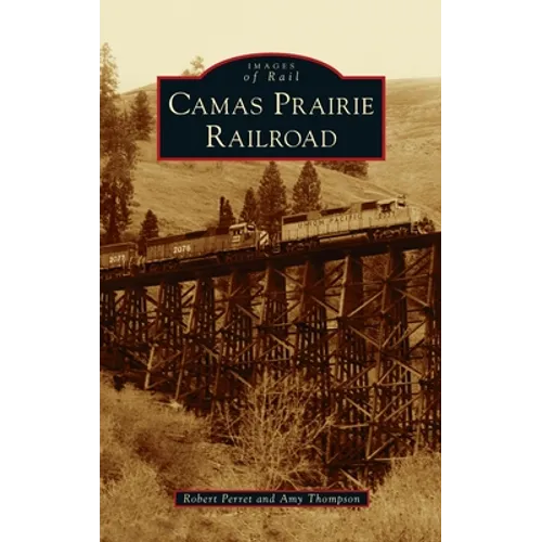 Camas Prairie Railroad - Hardcover