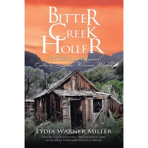 Bitter Creek Holler: A Collection of Original Poetry by Lydia Warner Miller - Paperback