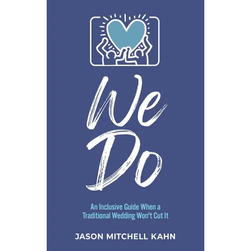 We Do: An Inclusive Guide When a Traditional Wedding Won't Cut It - Hardcover