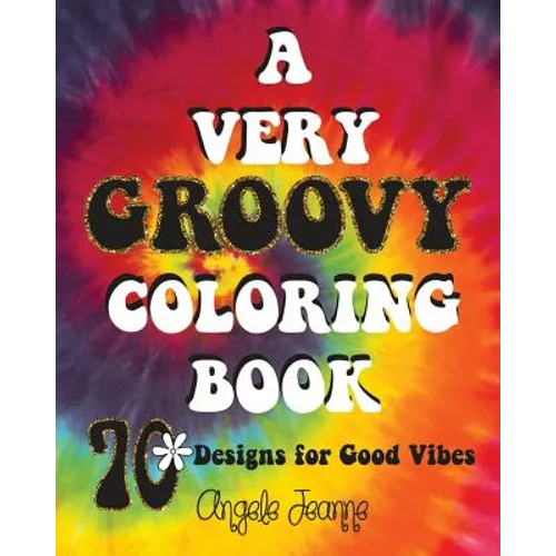 A Very Groovy Coloring Book: 70 Designs for Good Vibes - Paperback