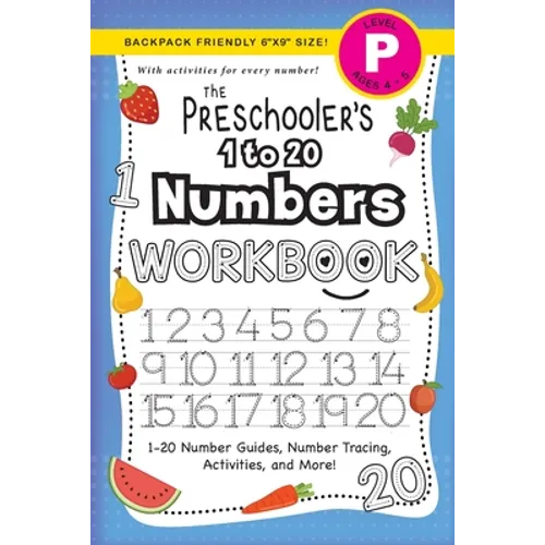 The Preschooler's 1 to 20 Numbers Workbook: (Ages 4-5) 1-20 Number Guides, Number Tracing, Activities, and More! (Backpack Friendly 6