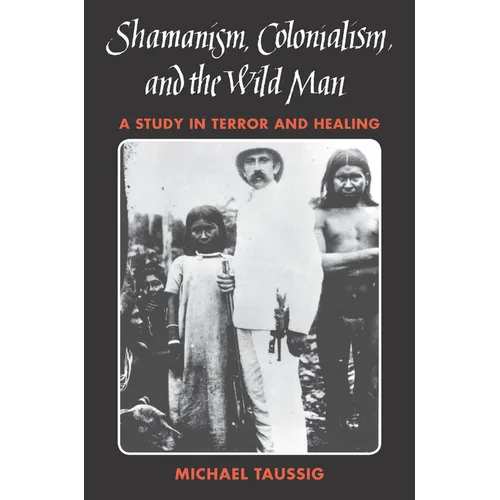 Shamanism, Colonialism, and the Wild Man: A Study in Terror and Healing - Paperback