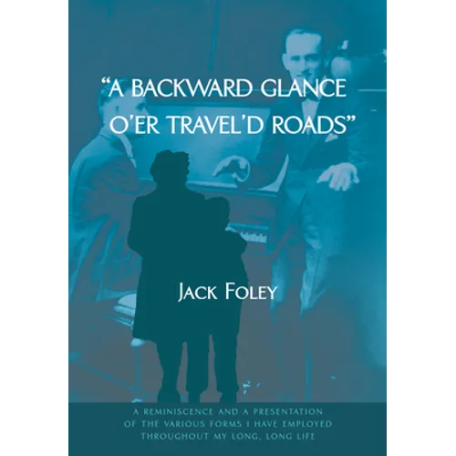 A Backward Glance O'Er Travel'd Roads: A Reminiscence and a Presentation of the Various Forms I Have Employed Throughout My Long, Long Life - Paperback