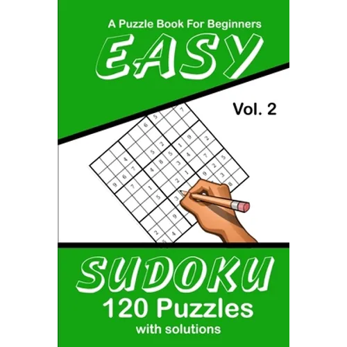 Easy Sudoku Vol. 2 A Puzzle Book For Beginners: 120 Puzzles With Solutions - Paperback