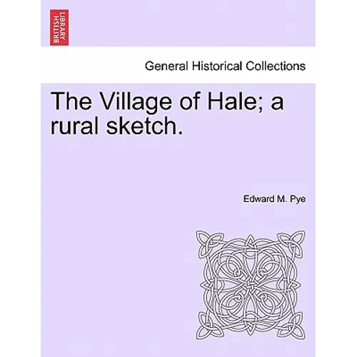 The Village of Hale; A Rural Sketch. - Paperback