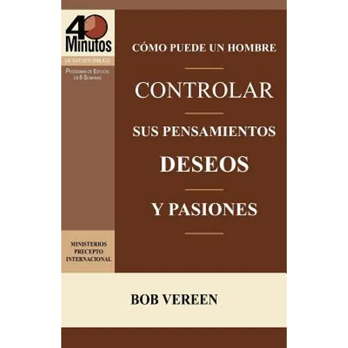 Cómo Puede un Hombre Controlar sus Pensamientos, Deseos y Pasiones / A Man's Strategy for Conquering Temptation (40 Minute Bible Studies) - Paperback