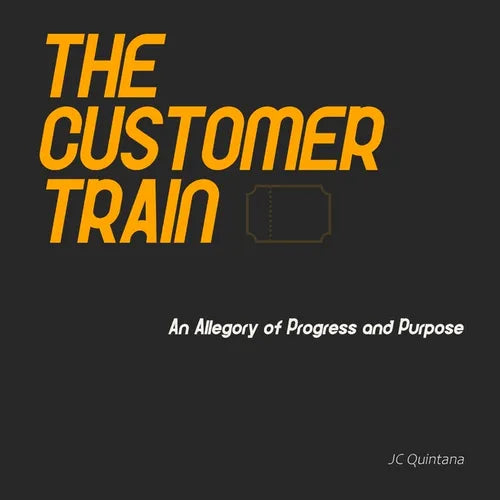 The Customer Train: An Allegory of Progress and Purpose - Paperback