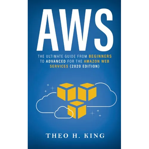 AWS: The Ultimate Guide From Beginners To Advanced For The Amazon Web Services (2020 Edition) - Paperback