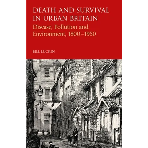 Death and Survival in Urban Britain: Disease, Pollution and Environment, 1800-1950 - Paperback