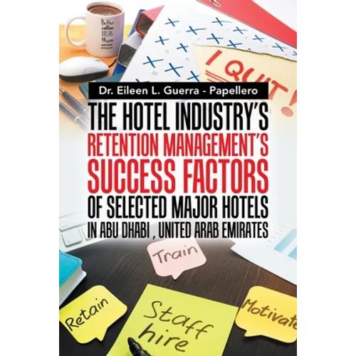 The Hotel Industry's Retention Management's Success Factors of Selected Major Hotels in Abu Dhabi, United Arab Emirates - Paperback
