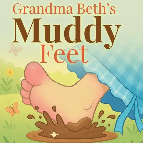 Grandma Beth's Muddy Feet - Paperback
