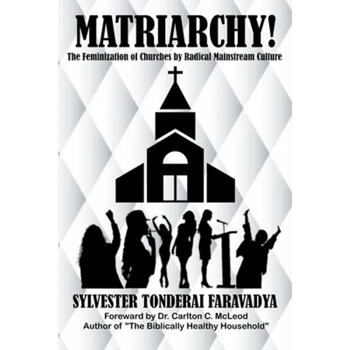 Matriarchy! The Feminization of Churches by Radical Mainstream Culture - Paperback