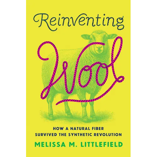Reinventing Wool: How a Natural Fiber Survived the Synthetic Revolution - Hardcover