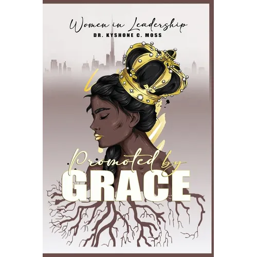 Women in Leadership: Promoted by Grace - Paperback
