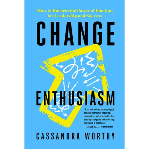 Change Enthusiasm: How to Harness the Power of Emotion for Leadership and Success - Paperback