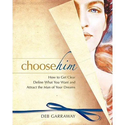 Choose Him: How to Get Clear, Define What You Want and Attract the Man of Your Dreams - Paperback