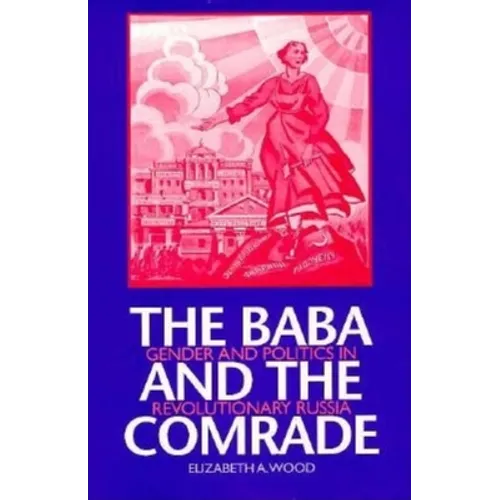 The Baba and the Comrade: Gender and Politics in Revolutionary Russia - Paperback