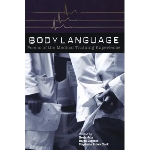 Body Language: Poems of the Medical Training Experience: Poems of the Medical Training Experience - Paperback