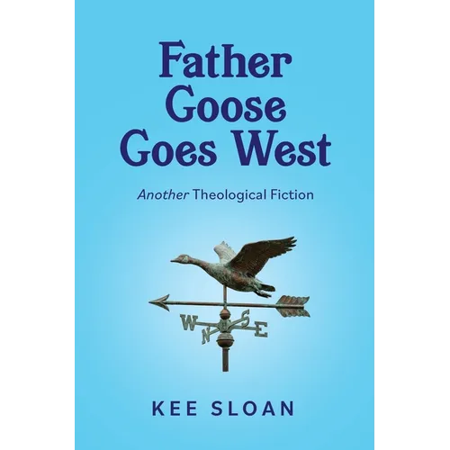 Father Goose Goes West: Another Theological Fiction - Paperback