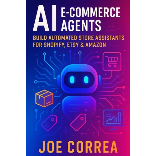AI E-Commerce Agents: Build Automated Store Assistants for Shopify, Etsy & Amazon - Paperback