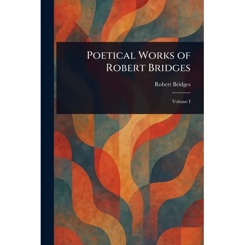 Poetical Works of Robert Bridges - Paperback