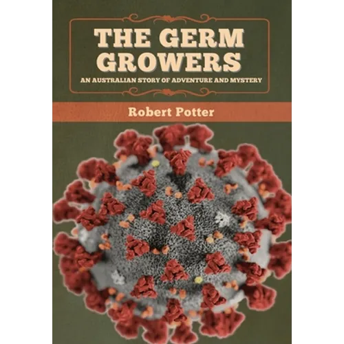 The Germ Growers: An Australian story of adventure and mystery - Hardcover