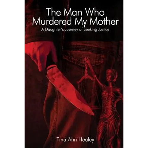 The Man Who Murdered My Mother: A Daughter's Journey of Seeking Justice - Paperback