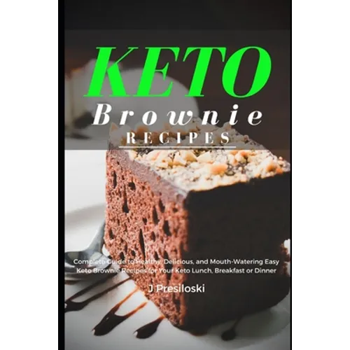 Keto Brownie Recipes: Complete Guide to Healthy, Delicious, and Mouth-Watering Easy Brownies for Your Lunch, Breakfast or Dinner - Paperback
