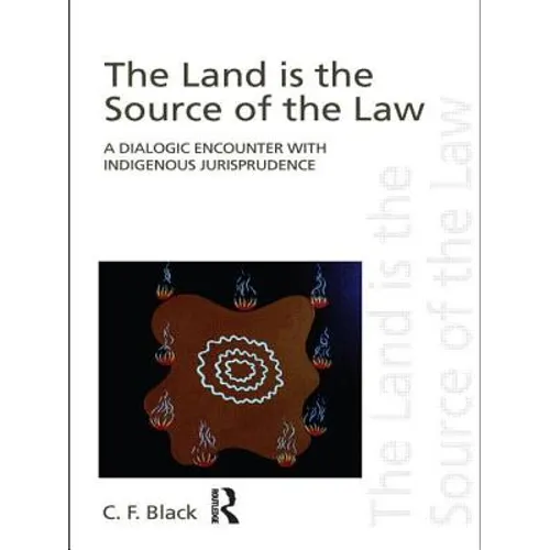 The Land is the Source of the Law: A Dialogic Encounter with Indigenous Jurisprudence - Paperback