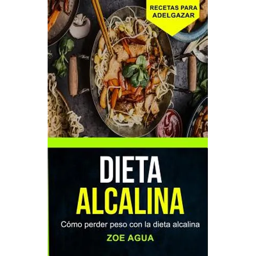 Dieta alcalina: Cómo perder peso con la dieta alcalina (Recetas para Adelgazar) - Paperback