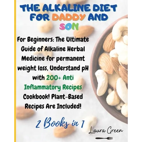 The Alkaline Diet for Daddy and Son: 2 Books in 1: For Beginners: The Ultimate Guide of Alkaline Herbal Medicine for permanent weight loss, Understand - Paperback