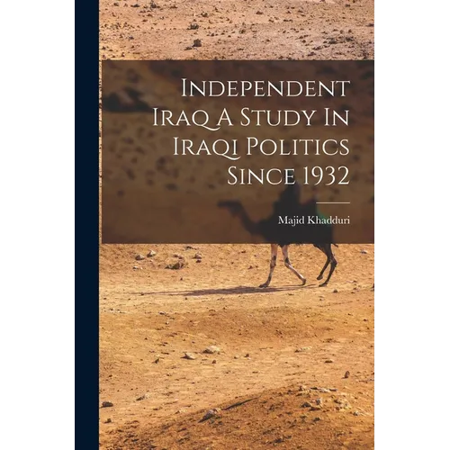 Independent Iraq A Study In Iraqi Politics Since 1932 - Paperback