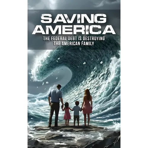 Saving America: The Federal Debt is Destroying the American Family - Hardcover