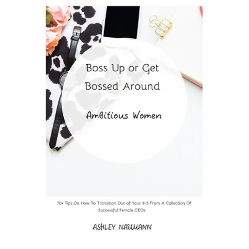 Boss Up or Get Bossed Around: Ambitious Women - Paperback