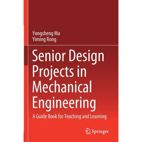 Senior Design Projects in Mechanical Engineering: A Guide Book for Teaching and Learning - Paperback