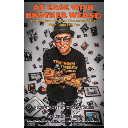 At Ease with Brother Wease: The Last Great American Disc Jockey Recalls When Radio Was Fun - Hardcover