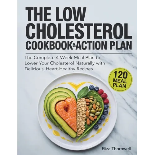 The Low Cholesterol Cookbook and Action Plan: The complete 4-week meal plan to lower your cholesterol naturally with delicious, heart-healthy recipes - Paperback