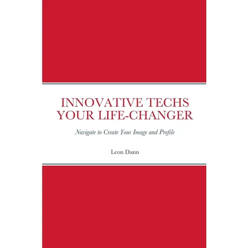 Innovative Techs Your Life-Changer: Navigate to Create your Digital Image and Profile - Paperback