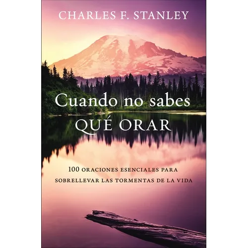 Cuando No Sabes Qué Orar: 100 Oraciones Esenciales Para Sobrellevar Las Tormentas de la Vida - Paperback