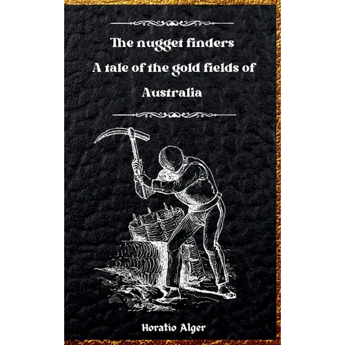 The Nugget Finders: A Tale of the Gold Fields of Australia - Hardcover