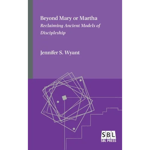 Beyond Mary or Martha: Reclaiming Ancient Models of Discipleship - Hardcover