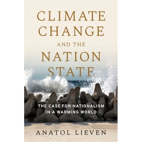 Climate Change and the Nation State: The Case for Nationalism in a Warming World - Hardcover