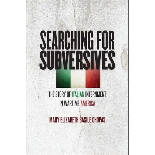 Searching for Subversives: The Story of Italian Internment in Wartime America - Paperback
