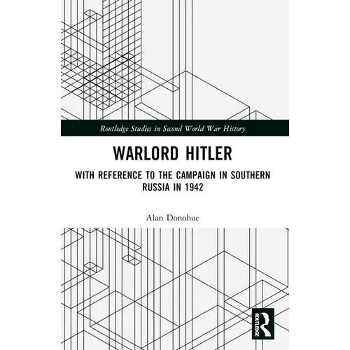 Warlord Hitler: With Reference to the Campaign in Southern Russia in 1942 - Paperback