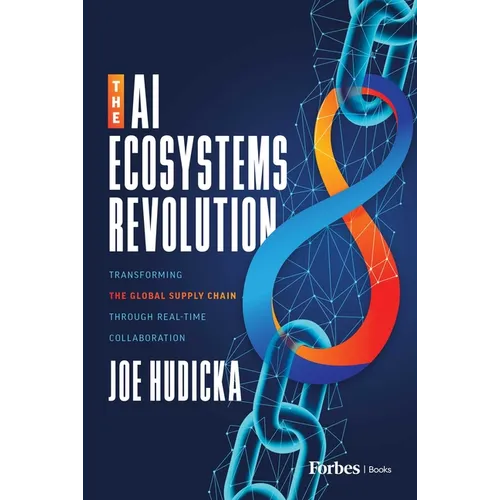 The AI Ecosystems Revolution: Transforming the Global Supply Chain Through Real-Time Collaboration - Hardcover