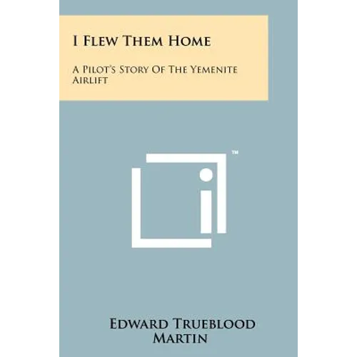 I Flew Them Home: A Pilot's Story Of The Yemenite Airlift - Paperback